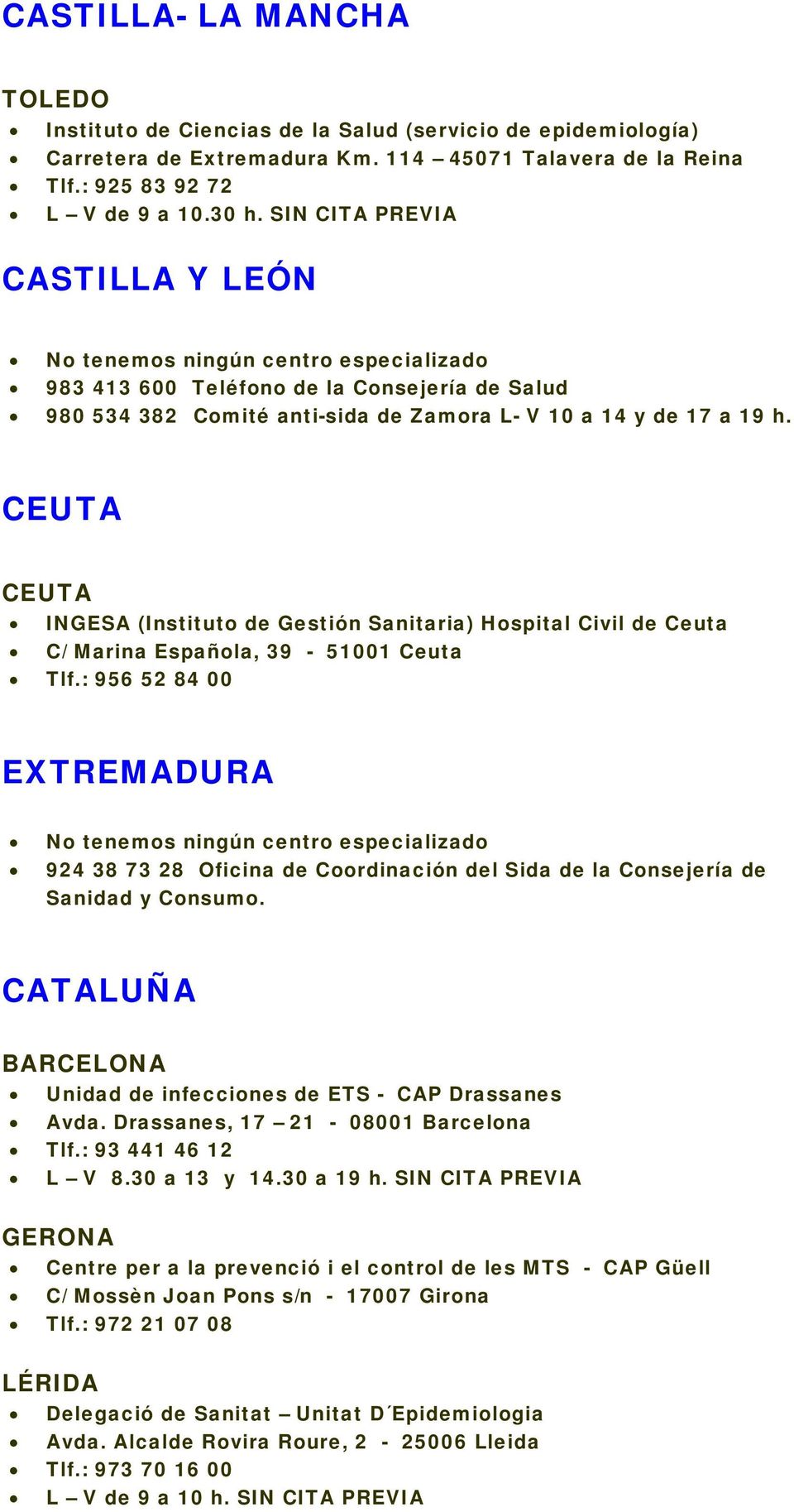 CEUTA CEUTA INGESA (Instituto de Gestión Sanitaria) Hospital Civil de Ceuta C/ Marina Española, 39-51001 Ceuta Tlf.