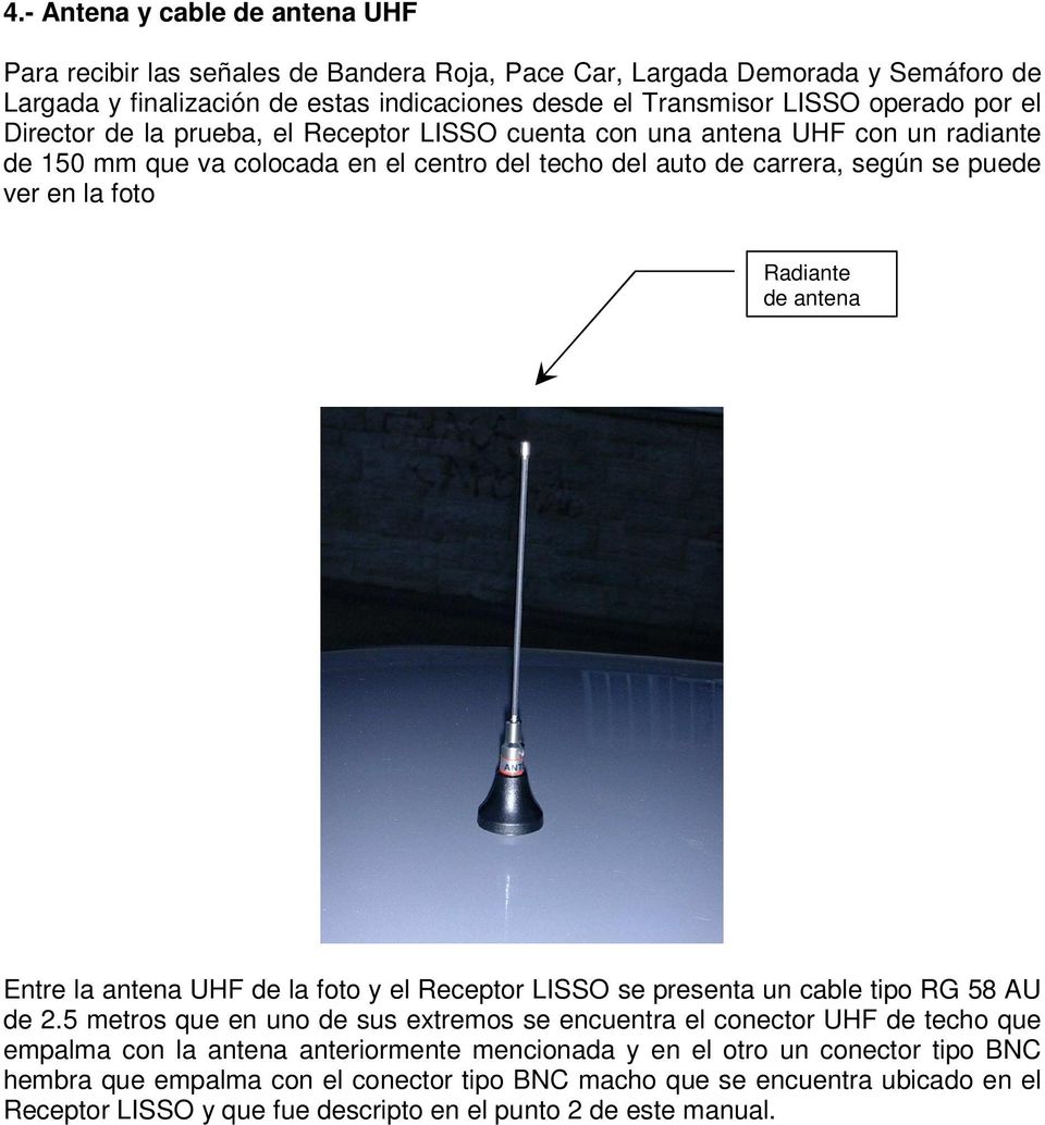 antena Entre la antena UHF de la foto y el Receptor LISSO se presenta un cable tipo RG 58 AU de 2.
