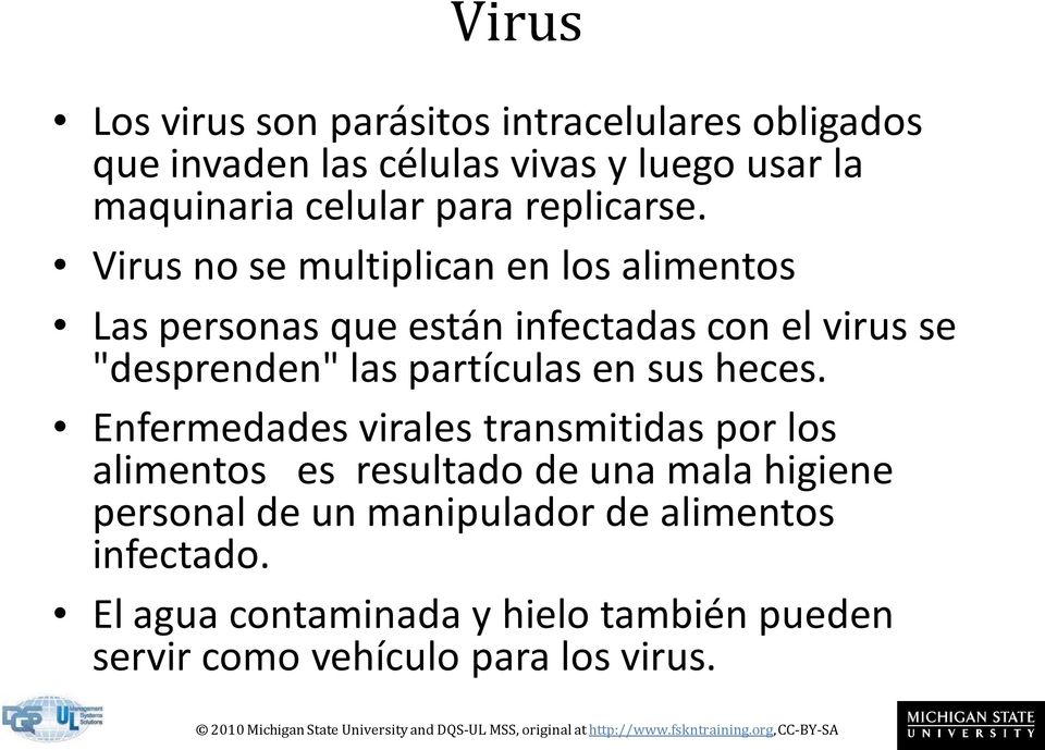 Virus no se multiplican en los alimentos Las personas que están infectadas con el virus se "desprenden" las partículas en