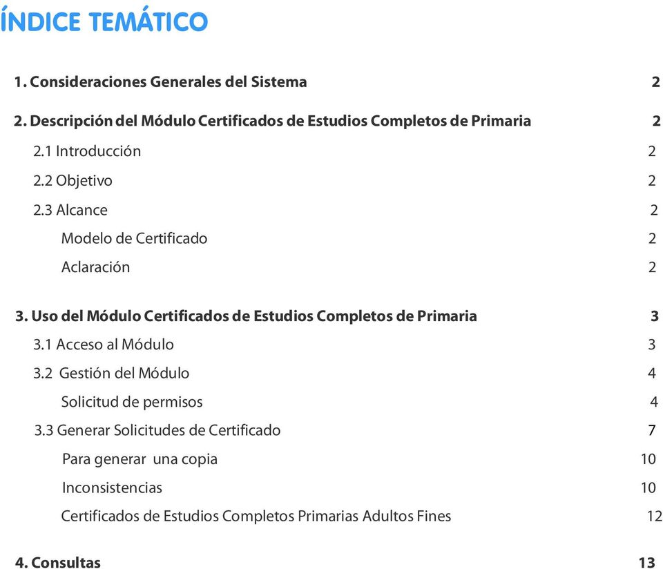 3 Alcance 2 Modelo de Certificado 2 Aclaración 2 3. Uso del Módulo Certificados de Estudios Completos de Primaria 3 3.