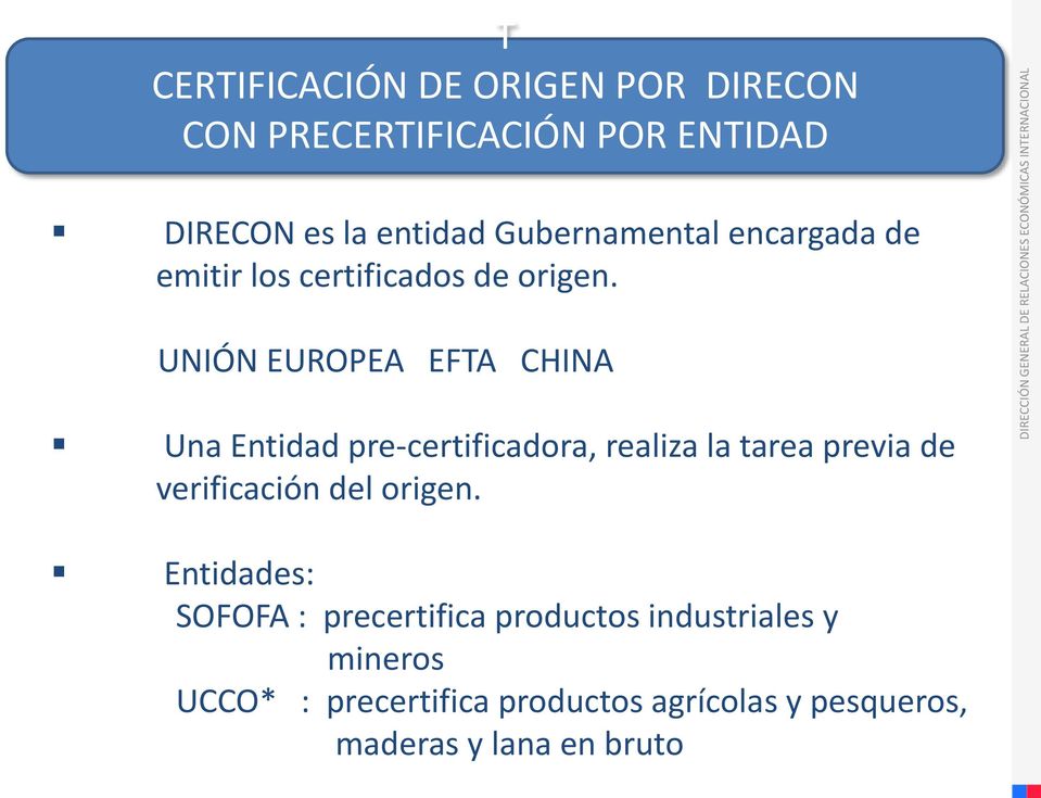 UNIÓN EUROPEA EFTA CHINA Una Entidad pre-certificadora, realiza la tarea previa de verificación del origen.