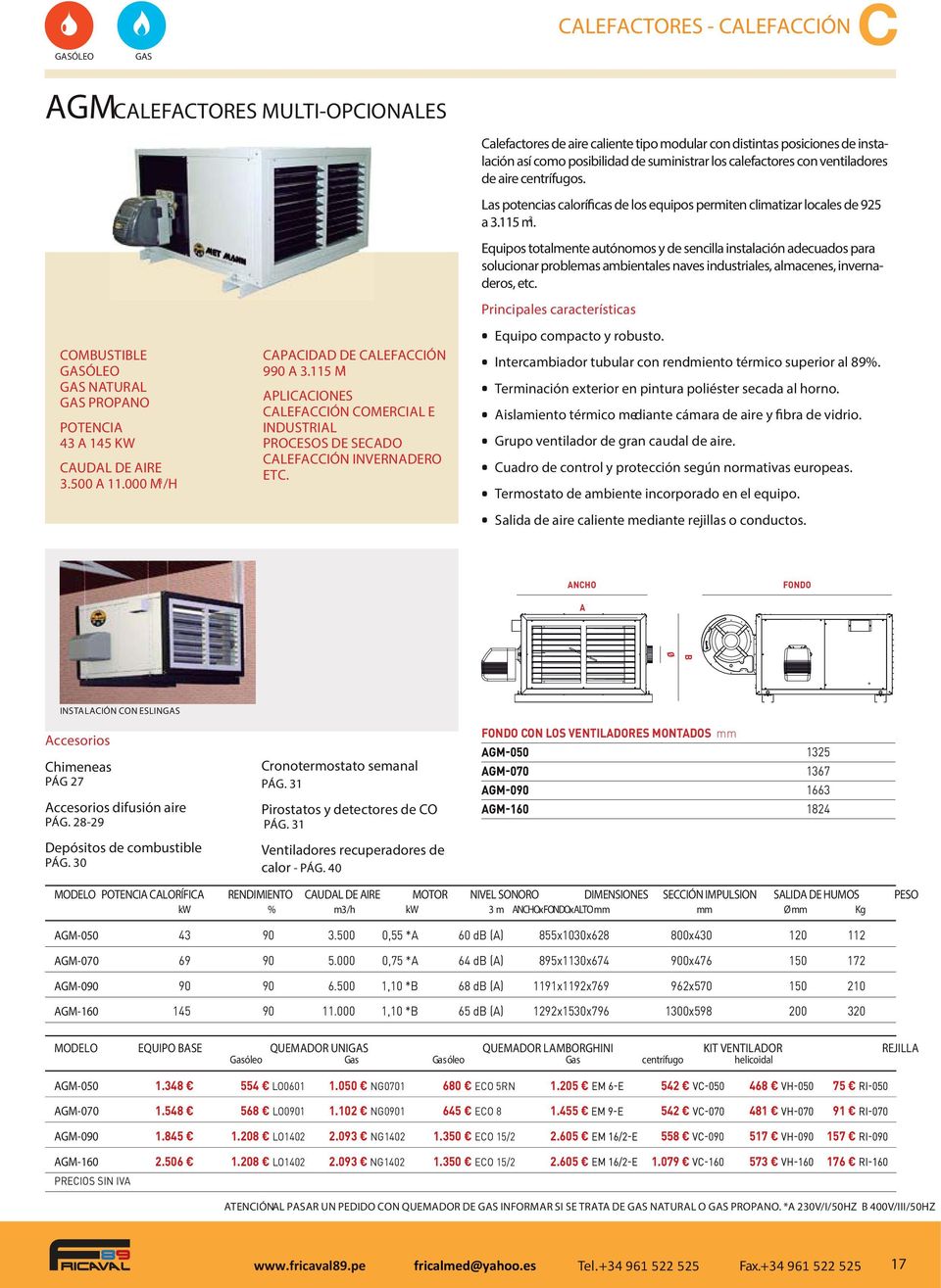 Calefactores de aire caliente tipo modular con distintas posiciones de instalación así como posibilidad de suministrar los calefactores con ventiladores de aire centrífugos.