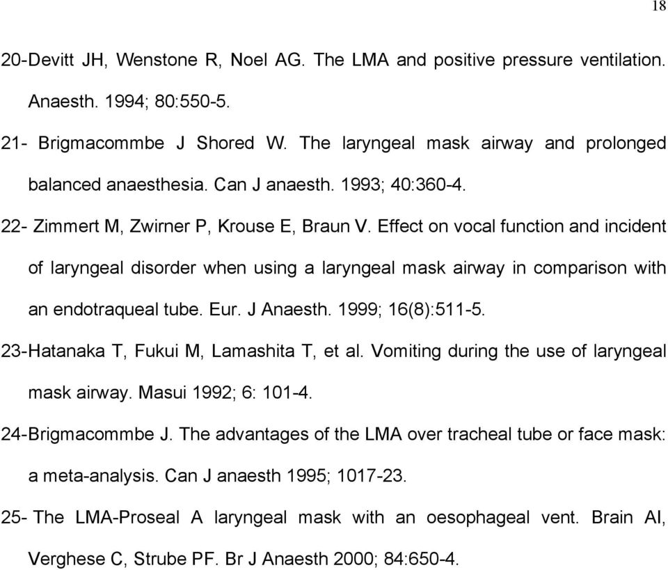 Effect on vocal function and incident of laryngeal disorder when using a laryngeal mask airway in comparison with an endotraqueal tube. Eur. J Anaesth. 1999; 16(8):511-5.