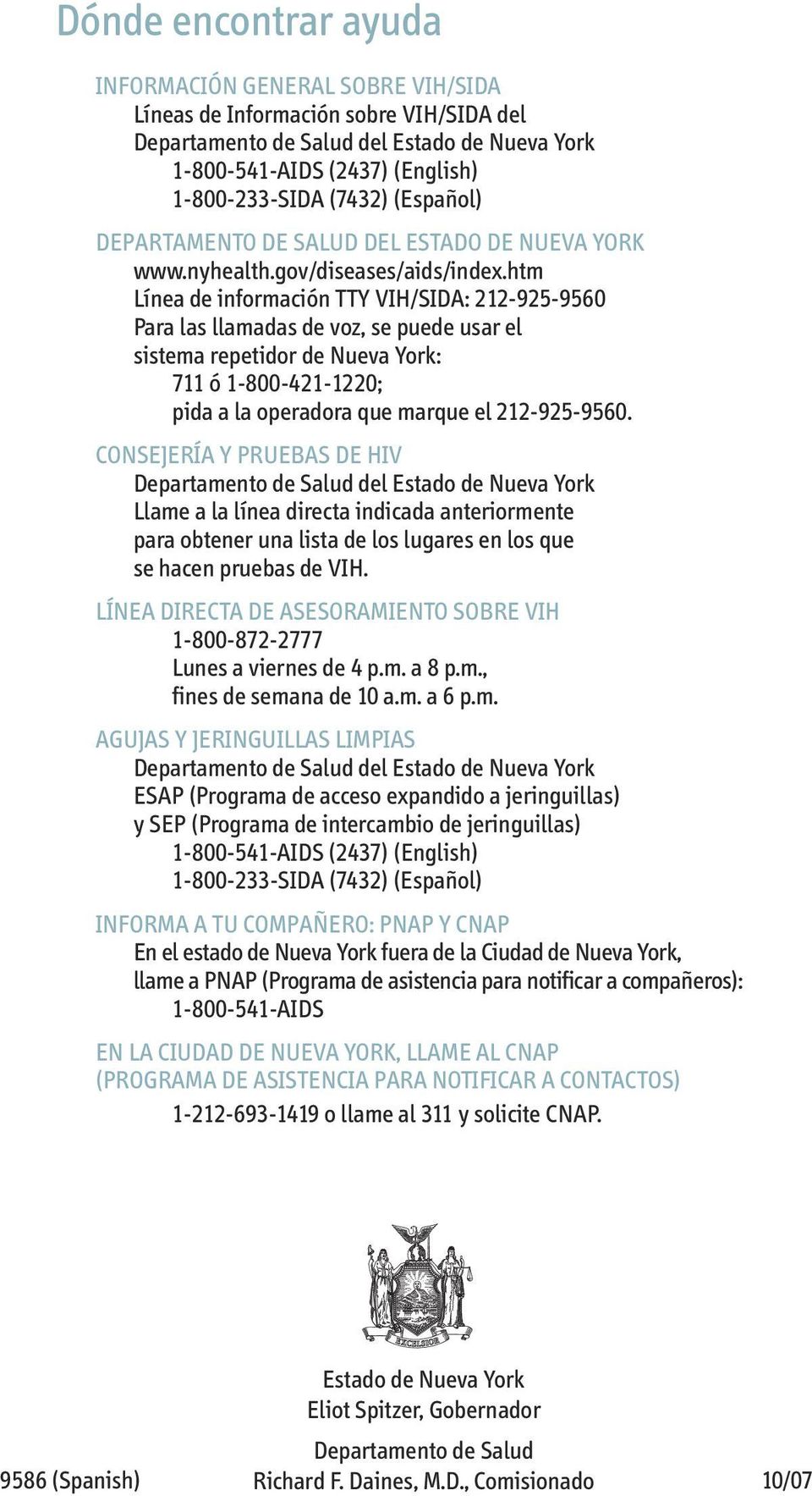 htm Línea de información TTY VIH/SIDA: 212-925-9560 Para las llamadas de voz, se puede usar el sistema repetidor de Nueva York: 711 ó 1-800-421-1220; pida a la operadora que marque el 212-925-9560.