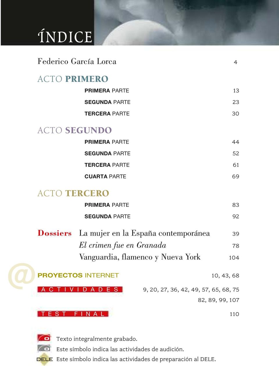 Vanguardia, flamenco y Nueva York 104 PROYECTOS INTERNET 10, 43, 68 A C T I V I D A D E S 9, 20, 27, 36, 42, 49, 57, 65, 68, 75 82, 89, 99, 107 TEST