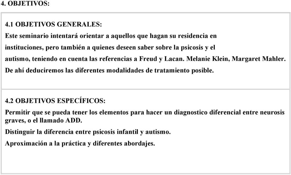 la psicosis y el autismo, teniendo en cuenta las referencias a Freud y Lacan. Melanie Klein, Margaret Mahler.