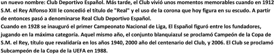 Cuando en 1928 se inauguró el primer Campeonato Nacional de Liga, El Español figuró entre los fundadores, jugando en la máxima categoría.