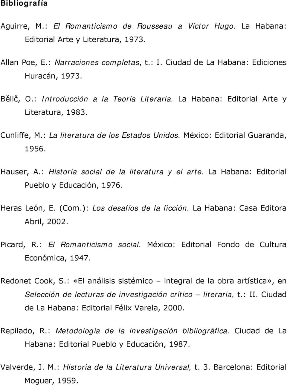 México: Editorial Guaranda, 1956. Hauser, A.: Historia social de la literatura y el arte. La Habana: Editorial Pueblo y Educación, 1976. Heras León, E. (Com.): Los desafíos de la ficción.