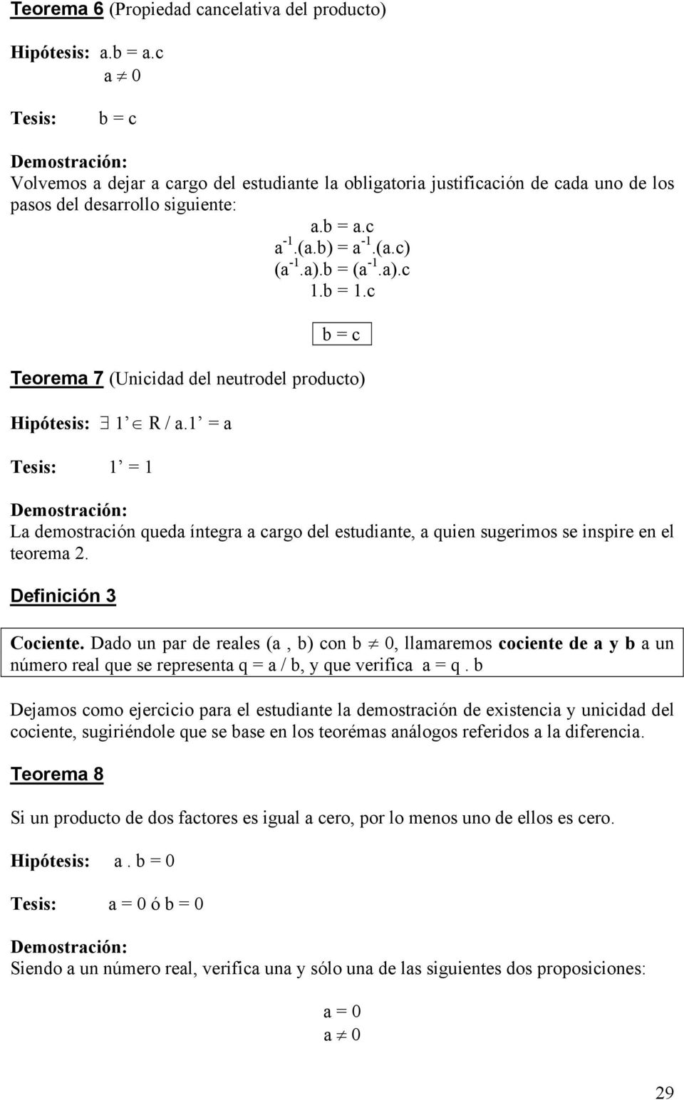 1 = a 1 = 1 La demostración queda íntegra a cargo del estudiante, a quien sugerimos se inspire en el teorema 2. Definición 3 Cociente.