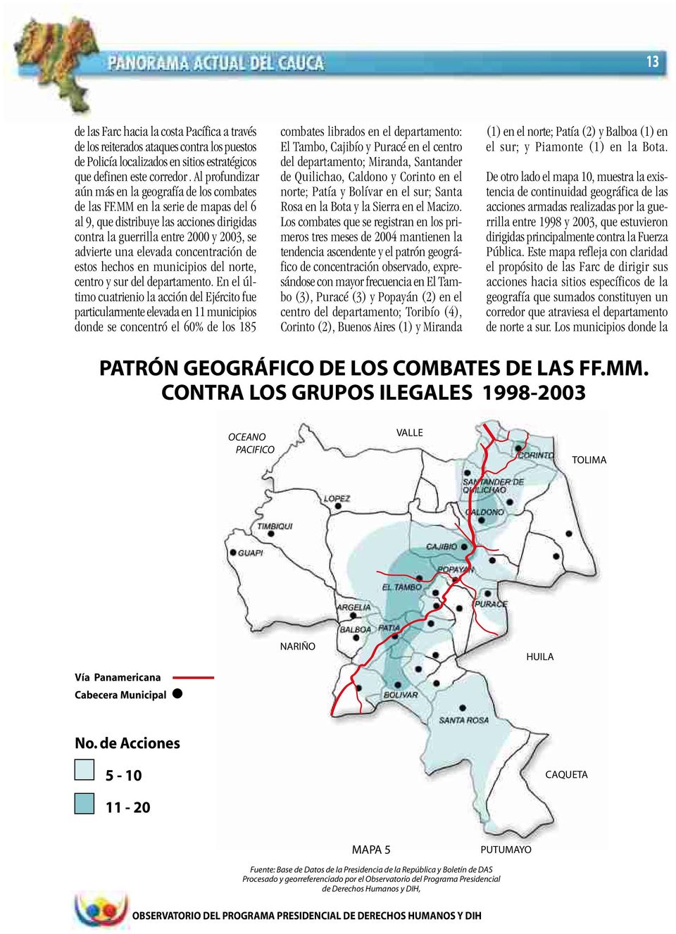 MM en la serie de mapas del 6 al 9, que distribuye las acciones dirigidas contra la guerrilla entre 2 y 23, se advierte una elevada concentración de estos hechos en municipios del norte, centro y sur