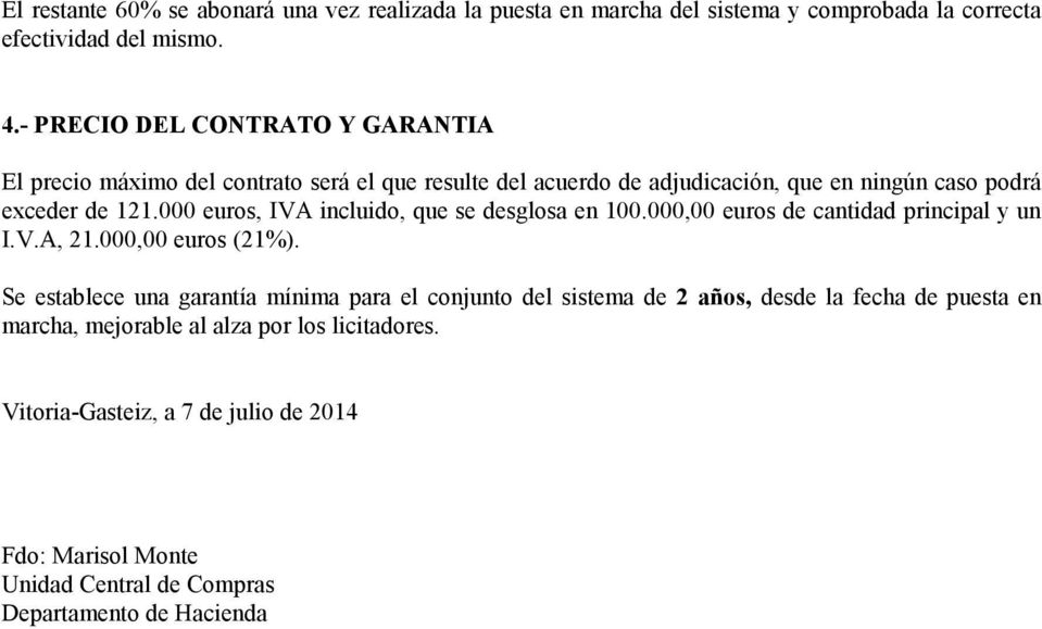 000 euros, IVA incluido, que se desglosa en 100.000,00 euros de cantidad principal y un I.V.A, 21.000,00 euros (21%).