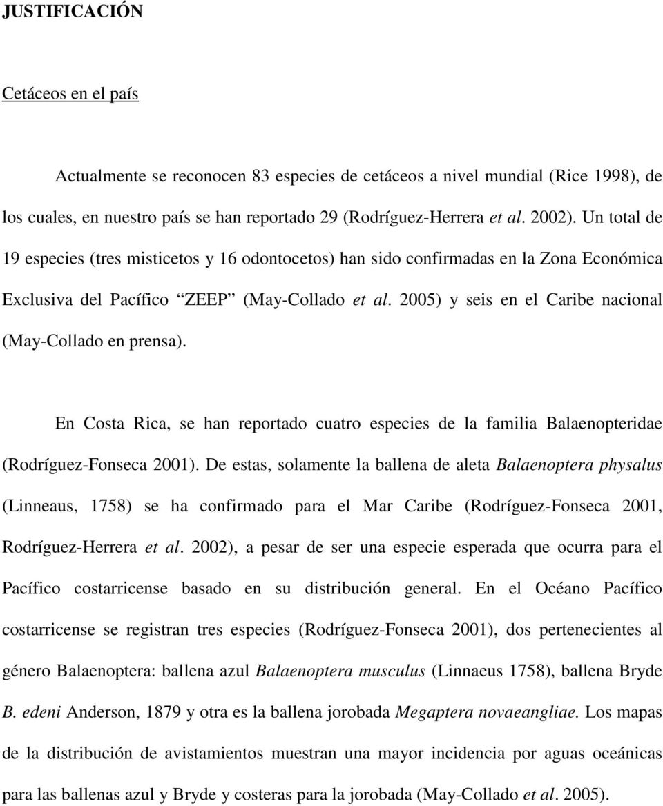 2005) y seis en el Caribe nacional (May-Collado en prensa). En Costa Rica, se han reportado cuatro especies de la familia Balaenopteridae (Rodríguez-Fonseca 2001).