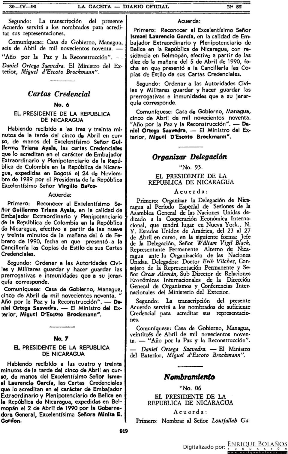 6 REPUBLICA DE NICARAGUA Habiendo recibido a las tres y treinta minutos de la tarde del cinco de Abril en curso, de manos del Excelentísimo Señor Guillermo Triana Ayala, las cartas Credenciales que