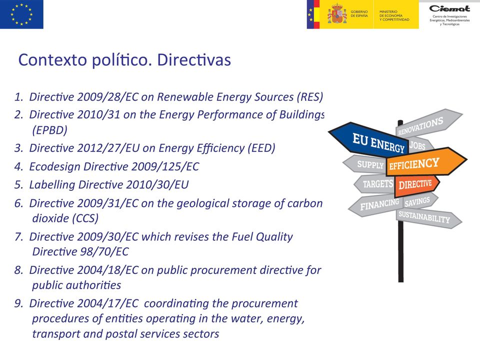 Direc4ve 2009/31/EC on the geological storage of carbon dioxide (CCS) 7. Direc4ve 2009/30/EC which revises the Fuel Quality Direc4ve 98/70/EC 8.