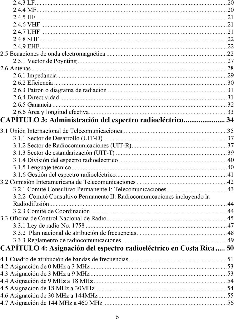 .. 33 CAPÍTULO 3: Administración del espectro radioeléctrico... 34 3.1 Unión Internacional de Telecomunicaciones... 35 3.1.1 Sector de Desarrollo (UIT-D)... 37 3.1.2 Sector de Radiocomunicaciones (UIT-R).