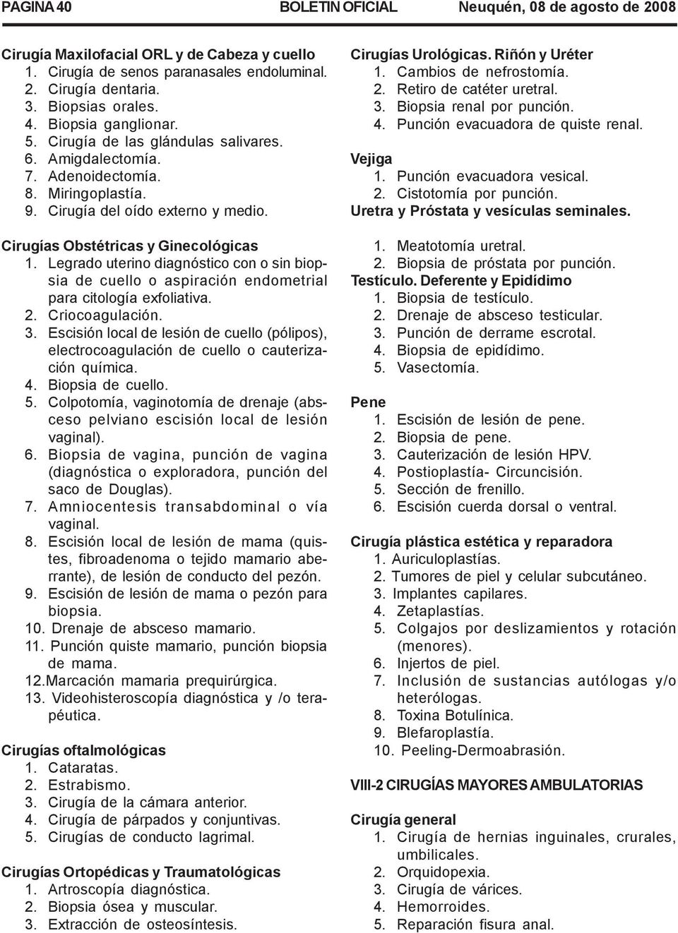 Legrado uterino diagnóstico con o sin biopsia de cuello o aspiración endometrial para citología exfoliativa. 2. Criocoagulación. 3.