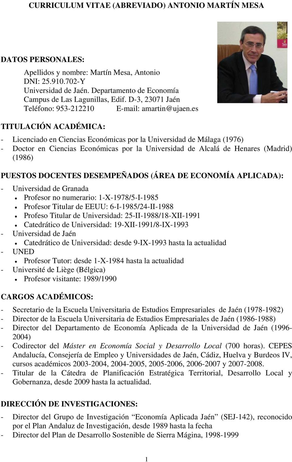 es TITULACIÓN ACADÉMICA: - Licenciado en Ciencias Económicas por la Universidad de Málaga (1976) - Doctor en Ciencias Económicas por la Universidad de Alcalá de Henares (Madrid) (1986) PUESTOS
