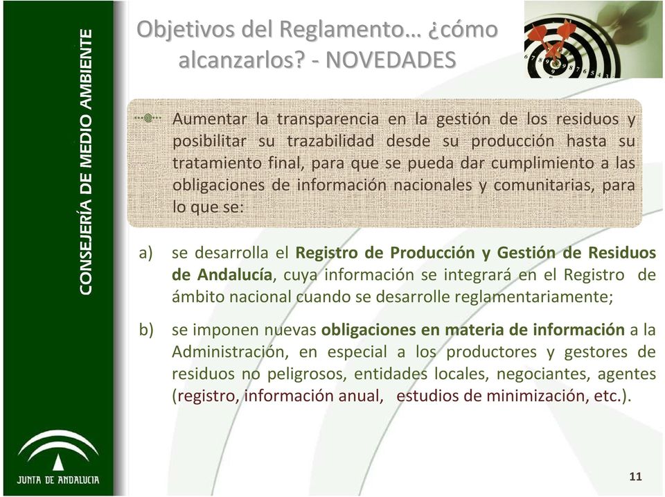 obligaciones de información nacionales y comunitarias, para lo que se: a) se desarrolla el Registro de Producción y Gestión de Residuos de Andalucía, cuya información se integrará en el