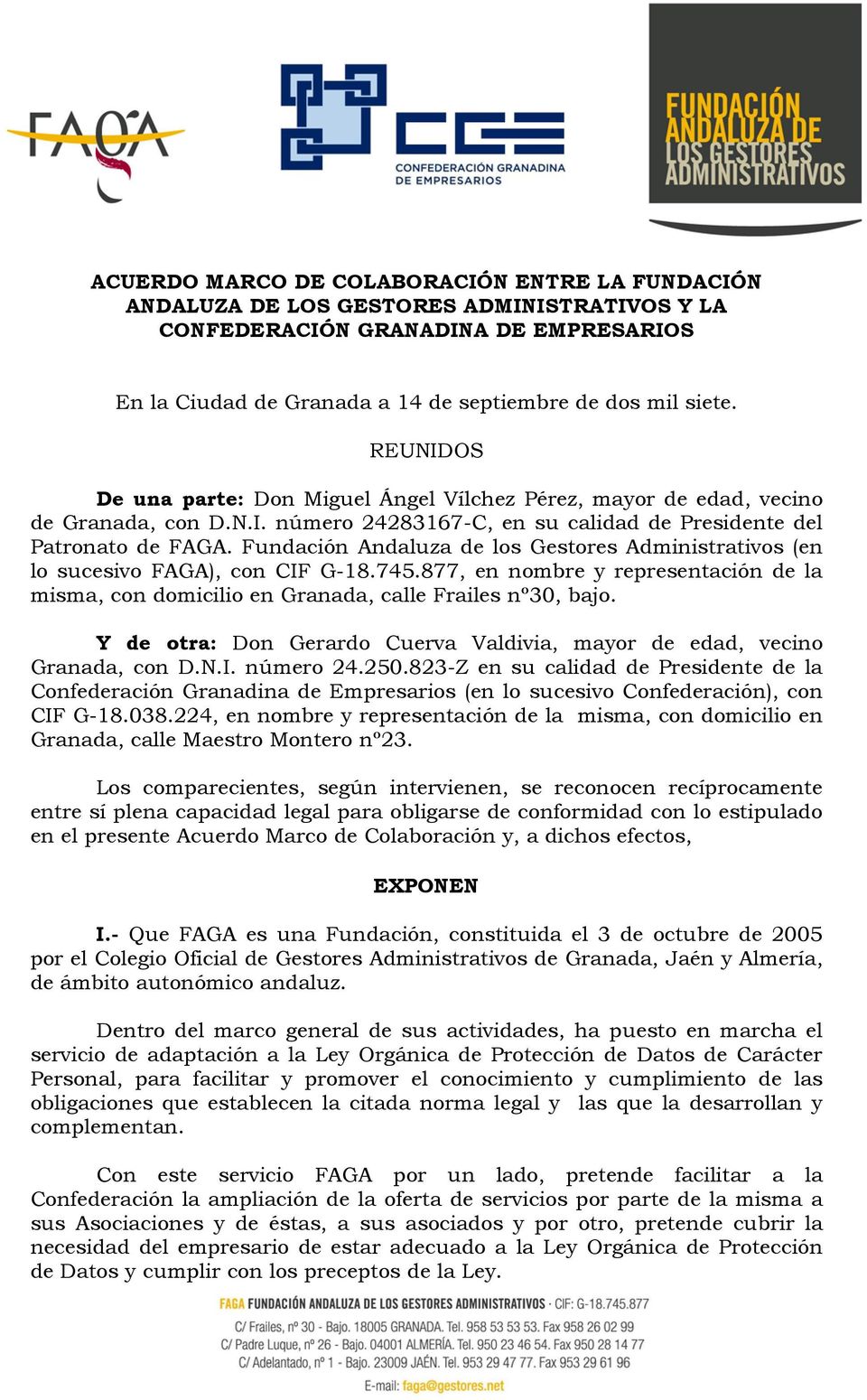 Fundación Andaluza de los Gestores Administrativos (en lo sucesivo FAGA), con CIF G-18.745.877, en nombre y representación de la misma, con domicilio en Granada, calle Frailes nº30, bajo.
