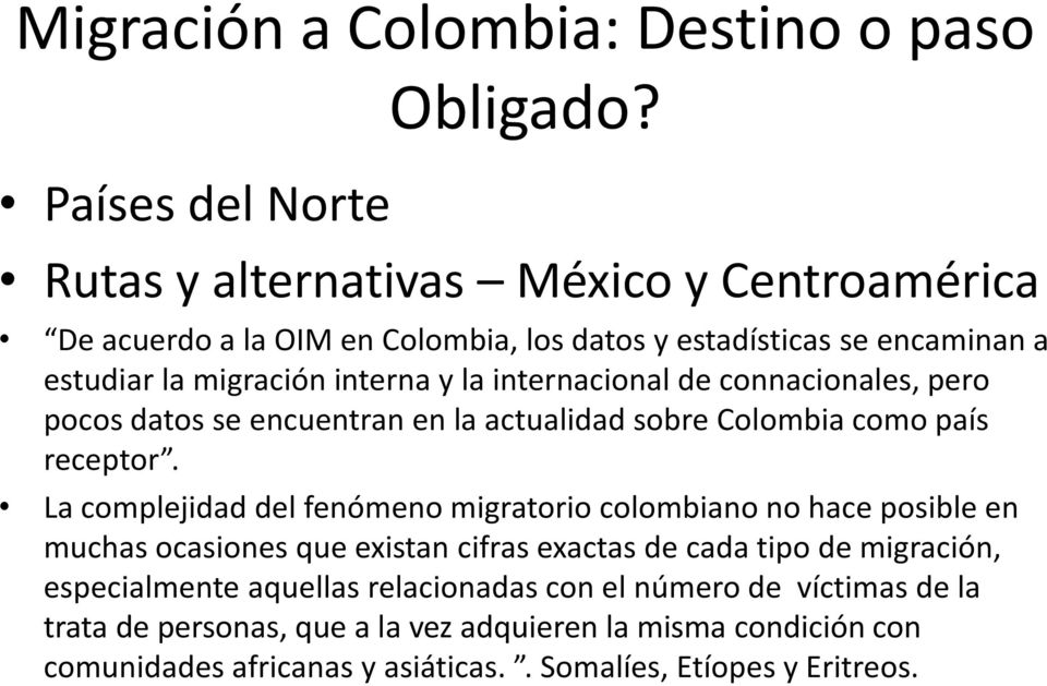 de connacionales, pero pocos datos se encuentran en la actualidad sobre Colombia como país receptor.