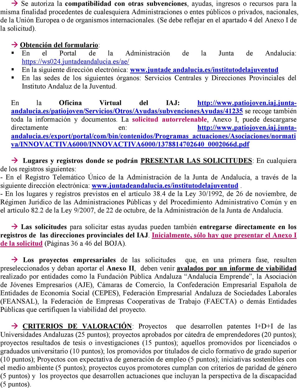 Obtención del formulario: En el Portal de la Administración de la Junta de Andalucía: https://ws024.juntadeandalucia.es/ae/ En la siguiente dirección electrónica: www.juntade andalucia.