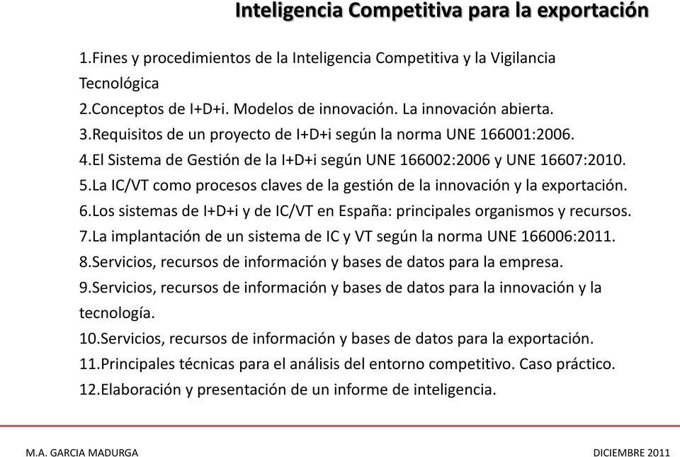 La IC/VT como procesos claves de la gestión de la innovación y la exportación. 6.Los sistemas de I+D+i y de IC/VT en España: principales organismos y recursos. 7.
