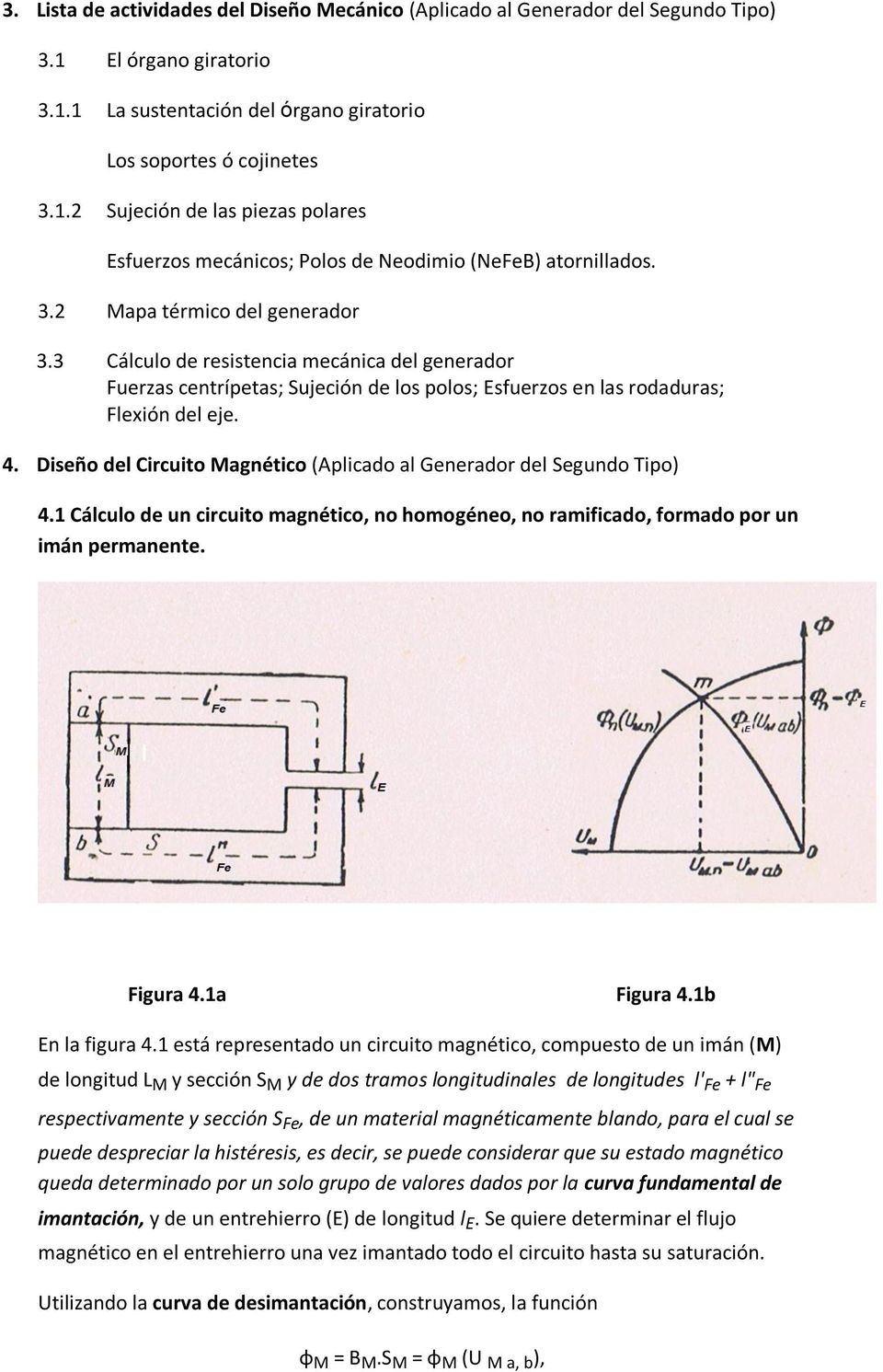 Diseño del Circuito Magnético (Aplicado al Generador del Segundo Tipo) 4.1 Cálculo de un circuito magnético, no homogéneo, no ramificado, formado por un imán permanente. Figura 4.1a Figura 4.