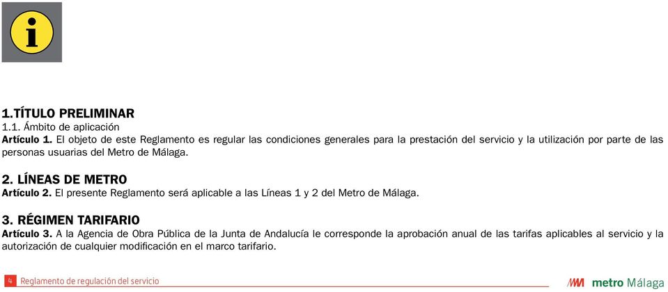 del Metro de Málaga. 2. LÍNEAS DE METRO Artículo 2. El presente Reglamento será aplicable a las Líneas 1 y 2 del Metro de Málaga. 3.