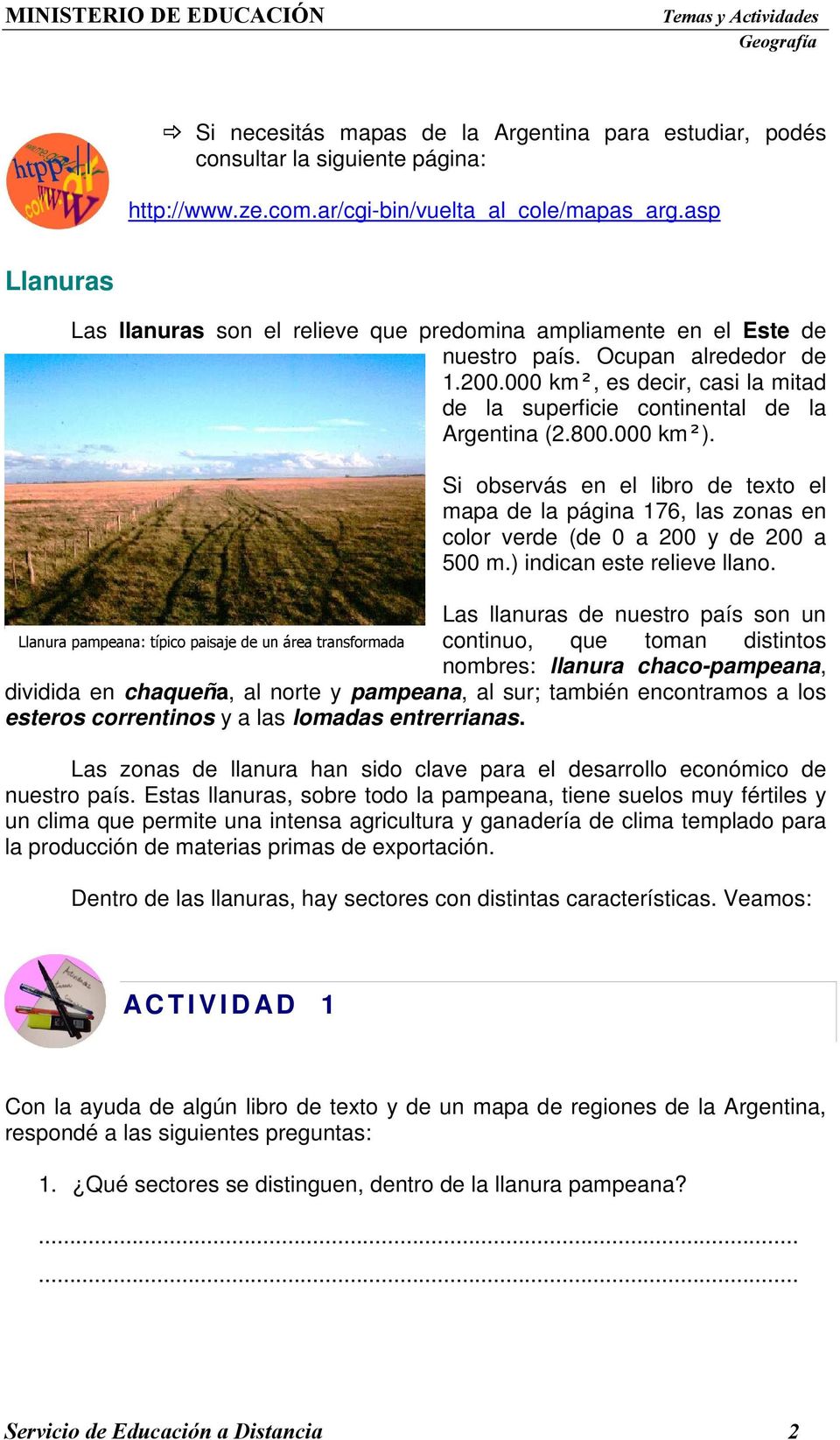 000 km², es decir, casi la mitad de la superficie continental de la Argentina (2.800.000 km²).