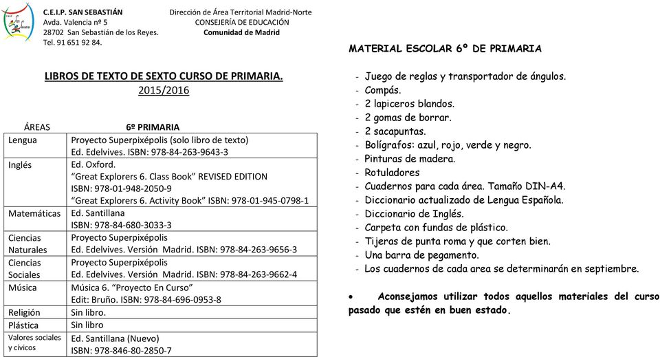 Edelvives. Versión Madrid. ISBN: 978-84-263-9656-3 Proyecto Superpixépolis Ed. Edelvives. Versión Madrid. ISBN: 978-84-263-9662-4 6. Proyecto En Curso Edit: Bruño. ISBN: 978-84-696-0953-8 Sin libro.