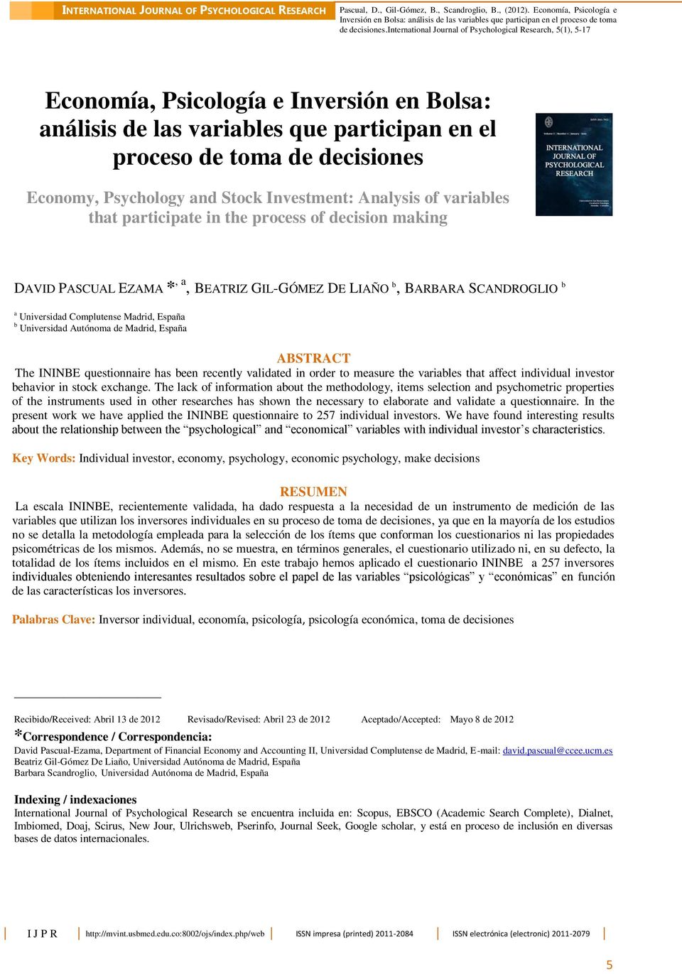 variables that participate in the process of decision making DAVID PASCUAL EZAMA *, a, BEATRIZ GIL-GÓMEZ DE LIAÑO b, BARBARA SCANDROGLIO b a Universidad Complutense Madrid, España b Universidad