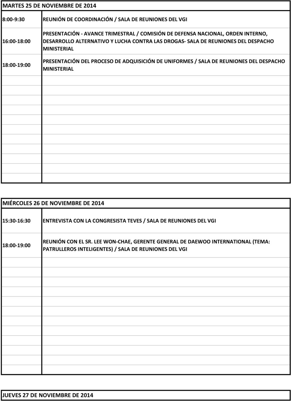 UNIFORMES / SALA DE REUNIONES DEL DESPACHO MINISTERIAL MIÉRCOLES 26 DE NOVIEMBRE DE 2014 15:30-16:30 ENTREVISTA CON LA CONGRESISTA TEVES / SALA DE REUNIONES DEL VGI