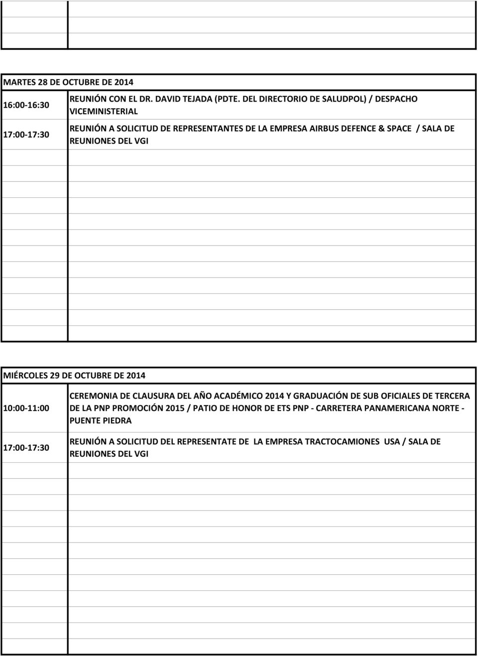 REUNIONES DEL VGI MIÉRCOLES 29 DE OCTUBRE DE 2014 10:00-11:00 17:00-17:30 CEREMONIA DE CLAUSURA DEL AÑO ACADÉMICO 2014 Y GRADUACIÓN DE SUB