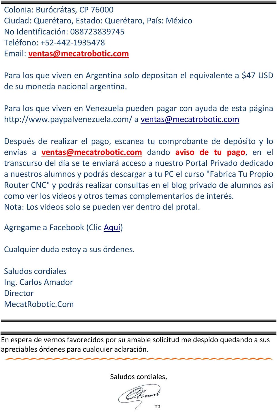 paypalvenezuela.com/ a ventas@mecatrobotic.com Después de realizar el pago, escanea tu comprobante de depósito y lo envías a ventas@mecatrobotic.
