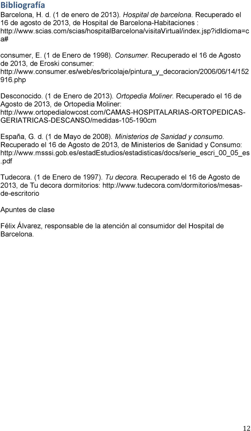 php Desconocido. (1 de Enero de 2013). Ortopedia Moliner. Recuperado el 16 de Agosto de 2013, de Ortopedia Moliner: http://www.ortopedialowcost.