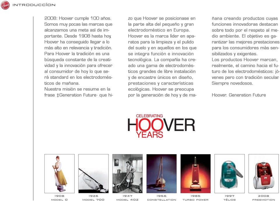 Para Hoover la tradición es una búsqueda constante de la creatividad y la innovación para ofrecer al consumidor de hoy lo que será standard en los electrodomésticos de mañana.