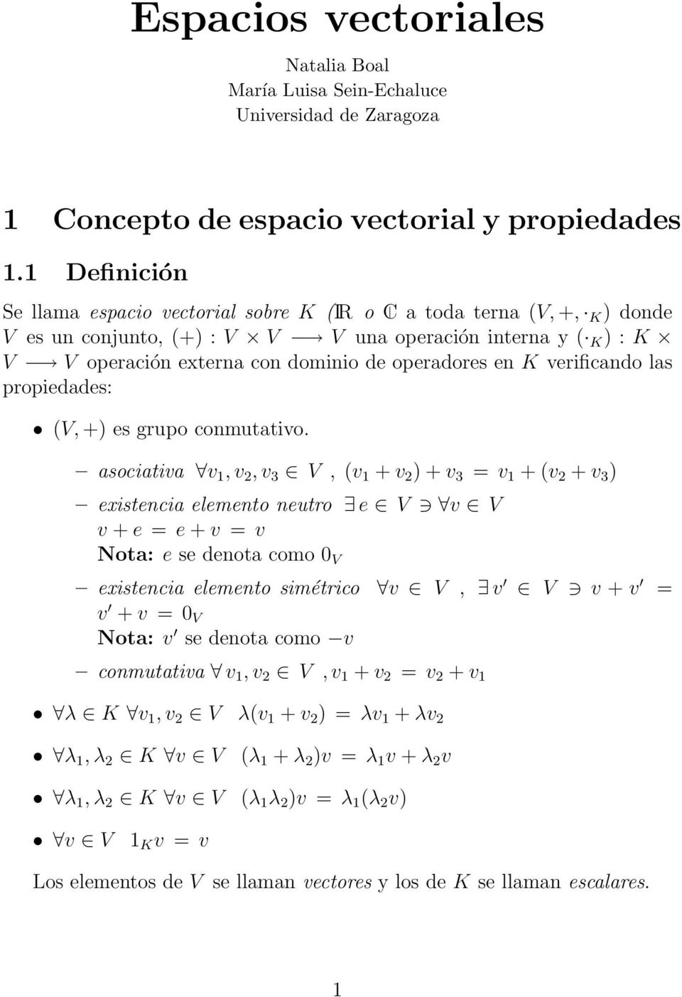 K verificando las propiedades: (V, +) es grupo conmutativo.