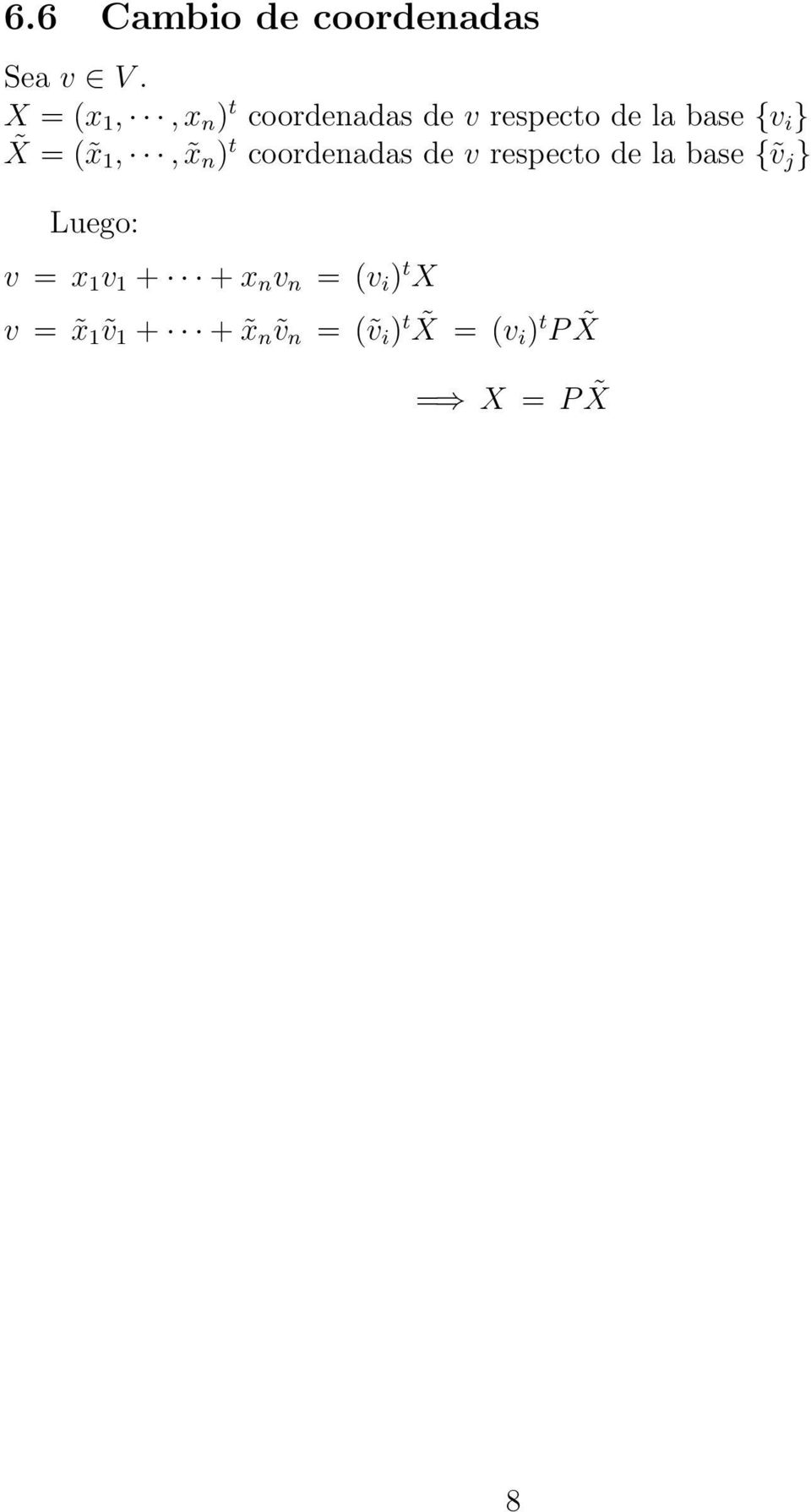 ( x 1,, x n ) t coordenadas de v respecto de la base {ṽ j } Luego: