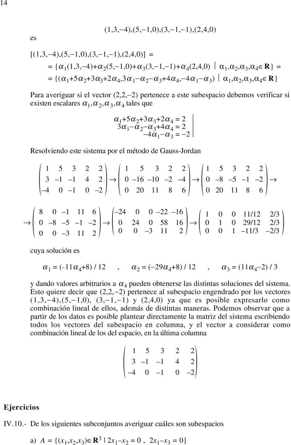 2 α 3 +4α 4 = 2 4α 1 α 3 = 2 Resolviendo este sistema por el método de Gauss-Jordan 1 5 3 2 2 3 1 1 4 2 4 0 1 0 2 1 5 3 2 2 0 16 10 2 4 0 20 11 8 6 1 5 3 2 2 0 8 5 1 2 0 20 11 8 6 8 0 1 11 6 0 8 5 1