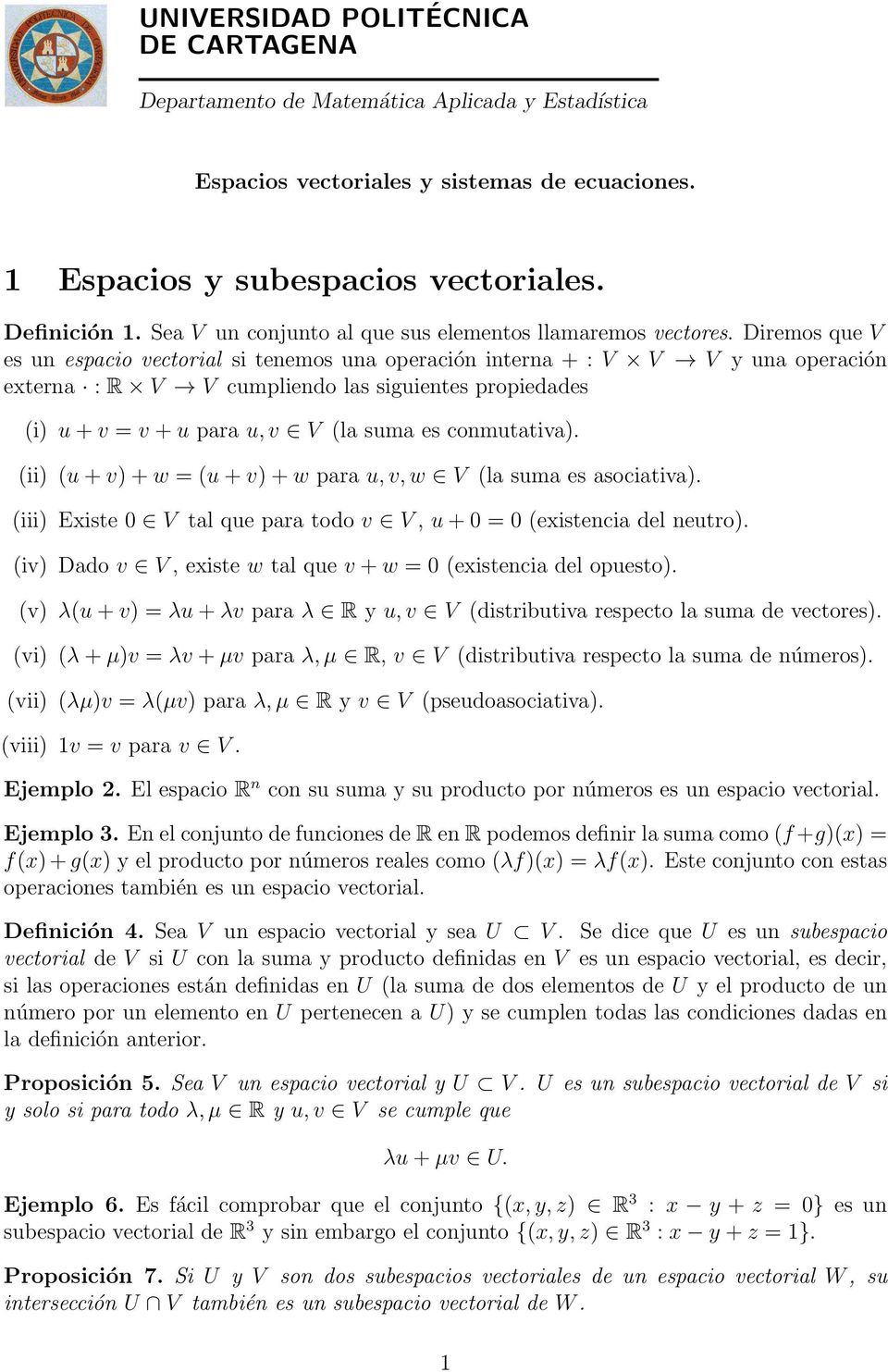 propiedades (i) u + v = v + u para u, v V (la suma es conmutativa) (ii) (u + v) + w = (u + v) + w para u, v, w V (la suma es asociativa) (iii) Existe 0 V tal que para todo v V, u + 0 = 0 (existencia