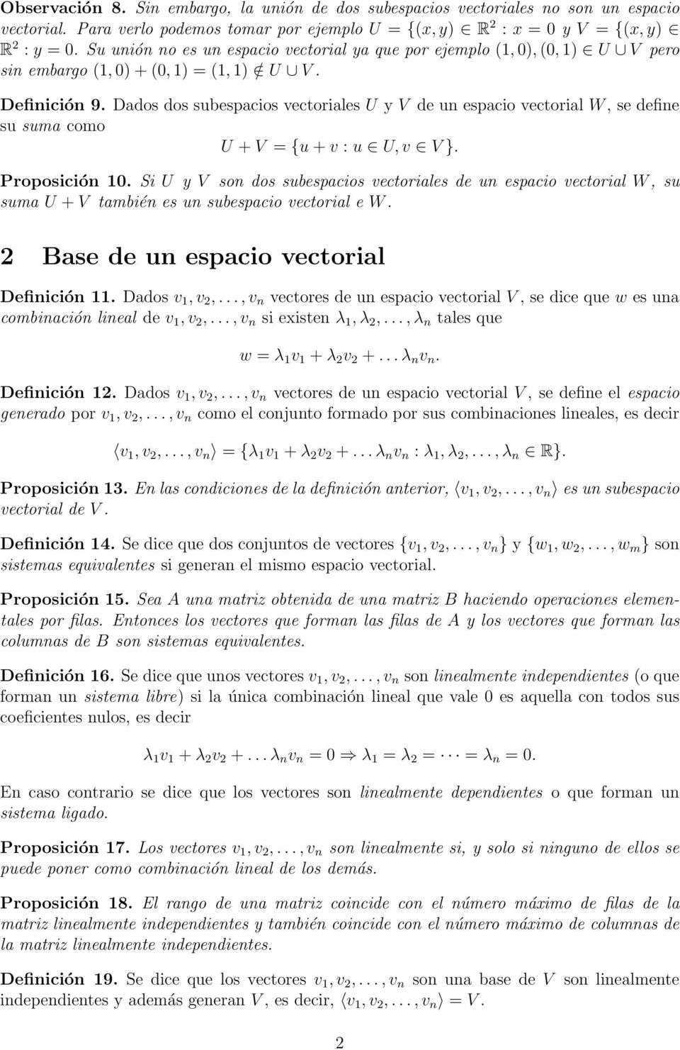 suma como U + V = {u + v : u U, v V } Proposición 10 Si U y V son dos subespacios vectoriales de un espacio vectorial W, su suma U + V también es un subespacio vectorial e W 2 Base de un espacio