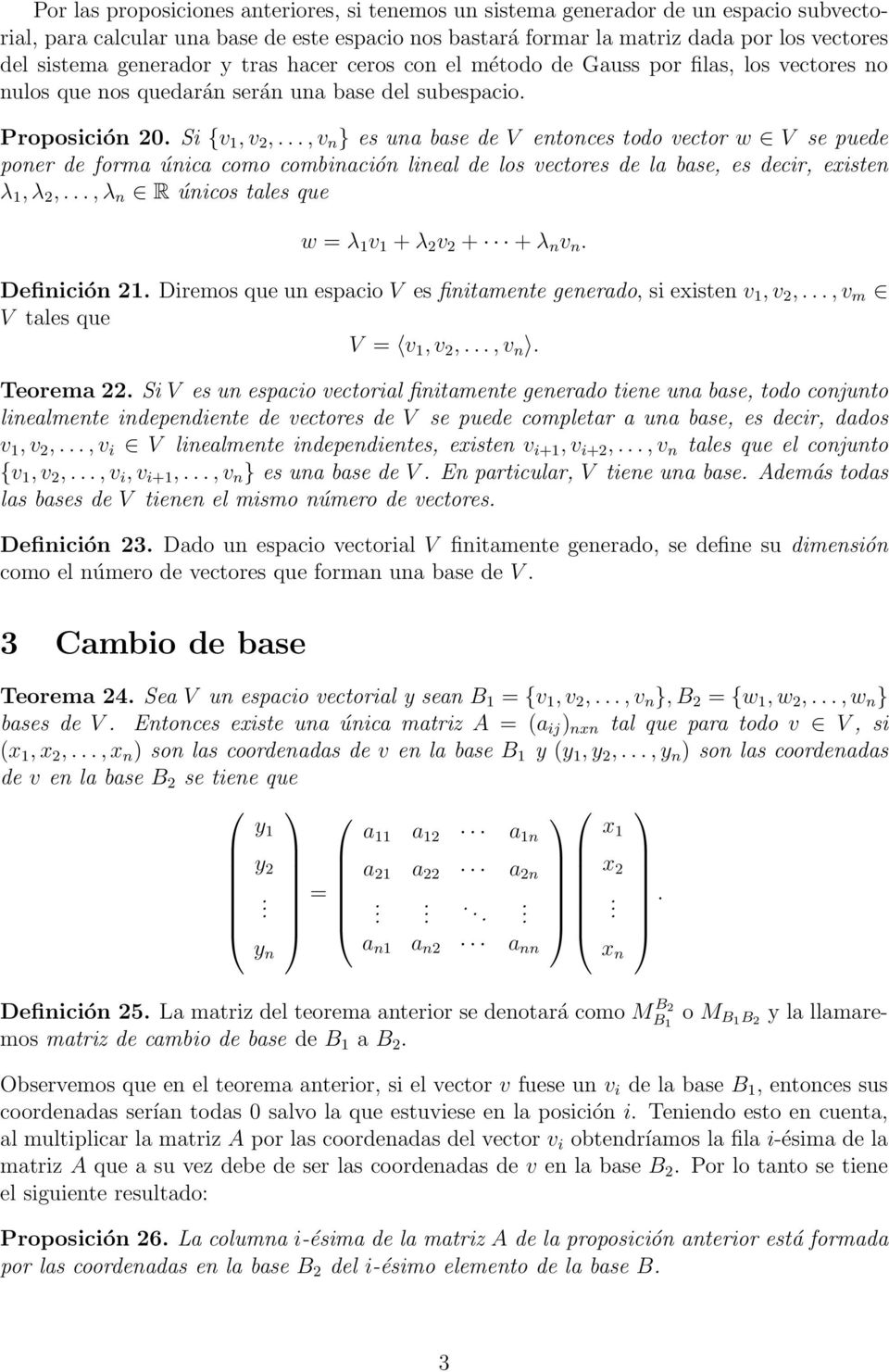 vector w V se puede poner de forma única como combinación lineal de los vectores de la base, es decir, existen λ 1, λ 2,, λ n R únicos tales que w = λ 1 v 1 + λ 2 v 2 + + λ n v n Definición 21