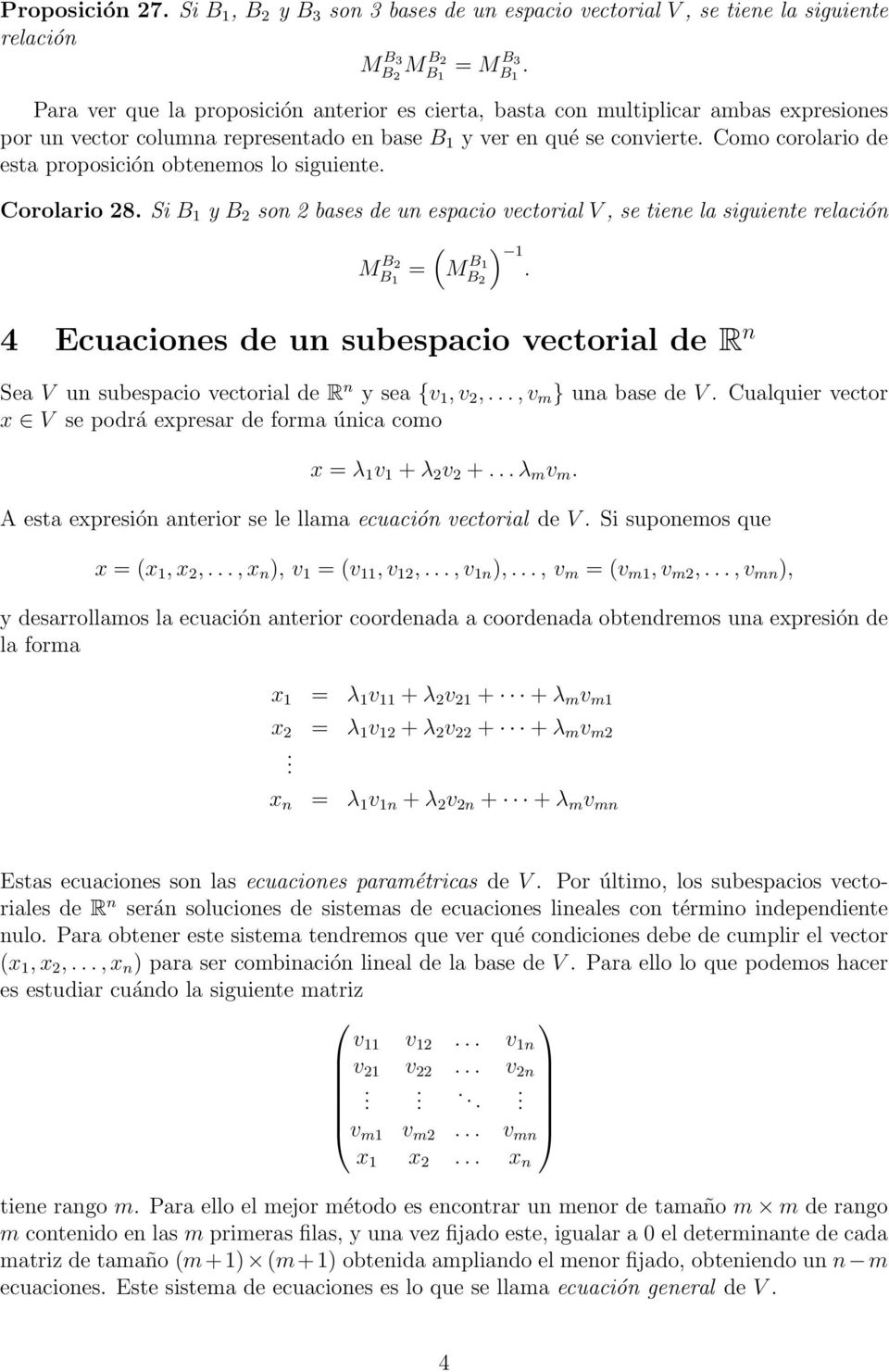 se tiene la siguiente relación ( ) 1 M B 2 = M B 2 4 Ecuaciones de un subespacio vectorial de R n Sea V un subespacio vectorial de R n y sea {v 1, v 2,, v m } una base de V Cualquier vector x V se