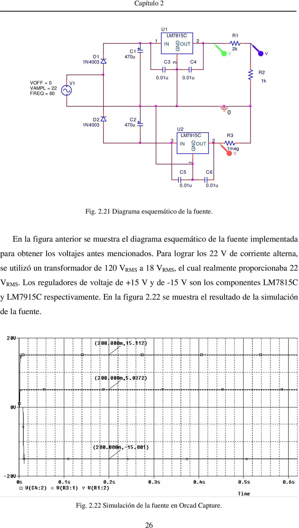 En la figura anterior se muestra el diagrama esquemático de la fuente implementada para obtener los voltajes antes mencionados.