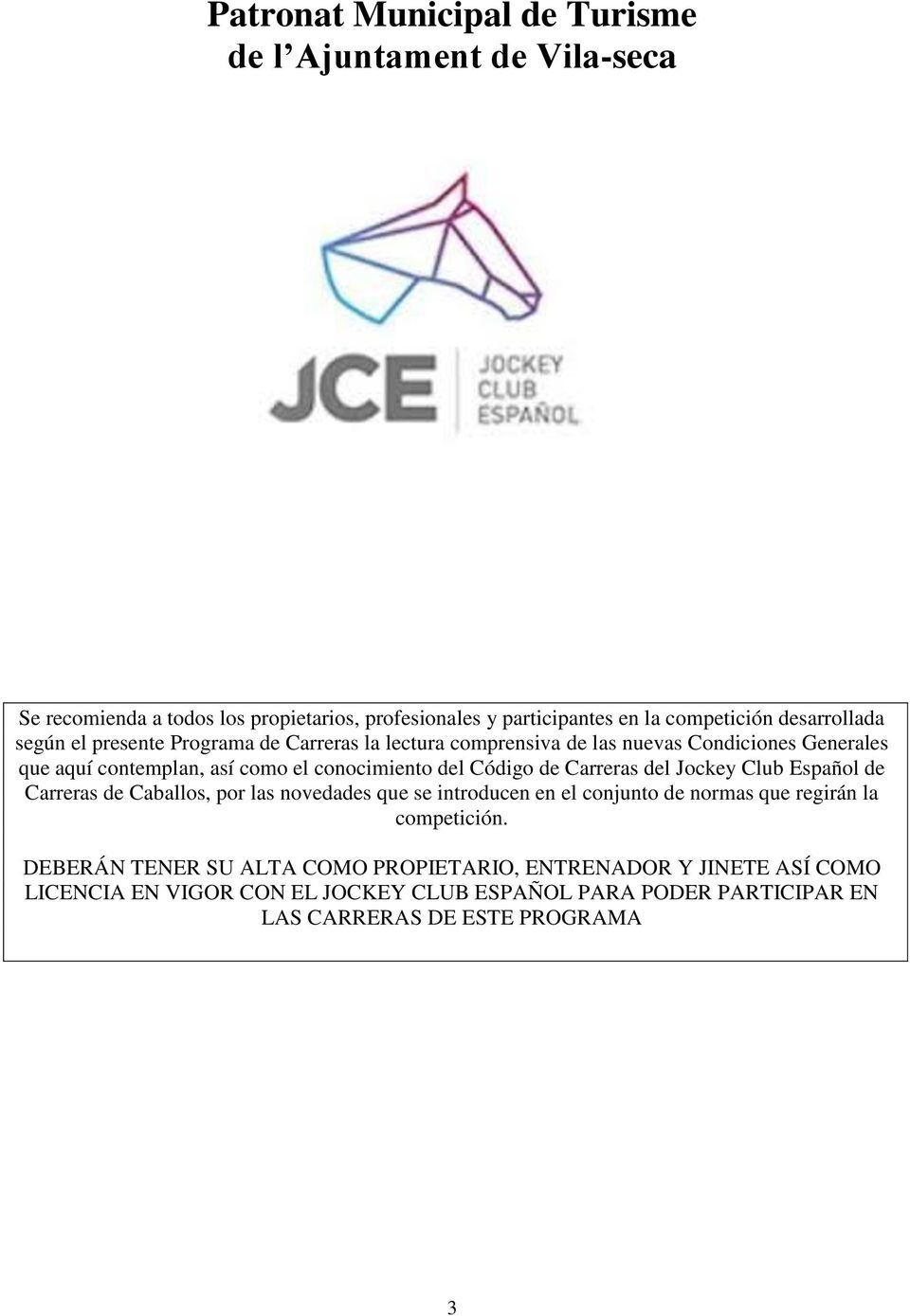 del Código de Carreras del Jockey Club Español de Carreras de Caballos, por las novedades que se introducen en el conjunto de normas que regirán la