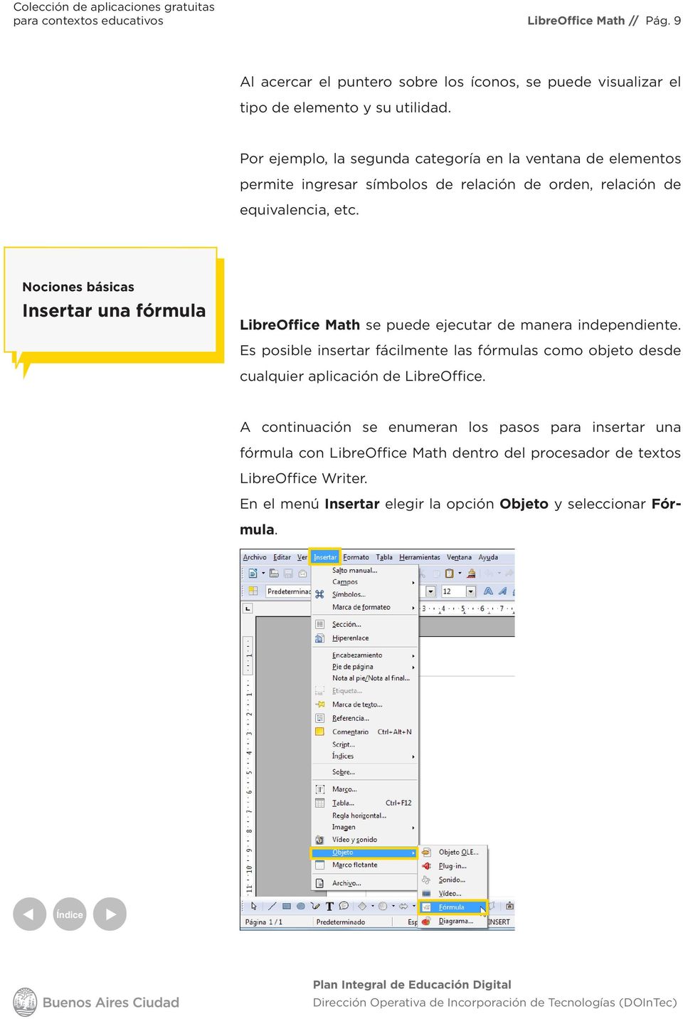 Nociones básicas Insertar una fórmula LibreOffice Math se puede ejecutar de manera independiente.