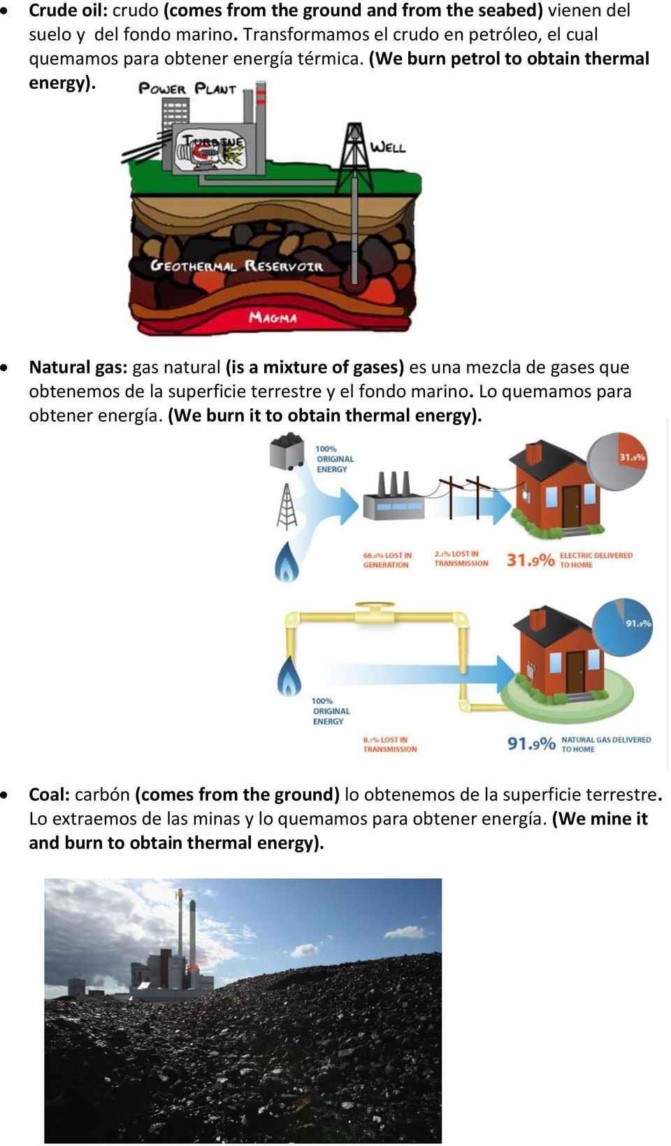 Natural gas: gas natural (is a mixture of gases) es una mezcla de gases que obtenemos de la superficie terrestre y el fondo marino.