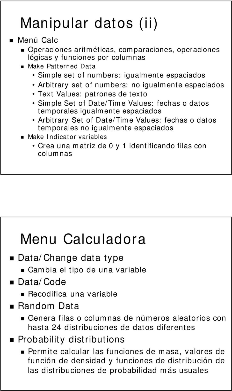 temporales no igualmente espaciados Make Indicator variables Crea una matriz de y identificando filas con columnas Menu Calculadora Data/Change data type Cambia el tipo de una variable Data/Code