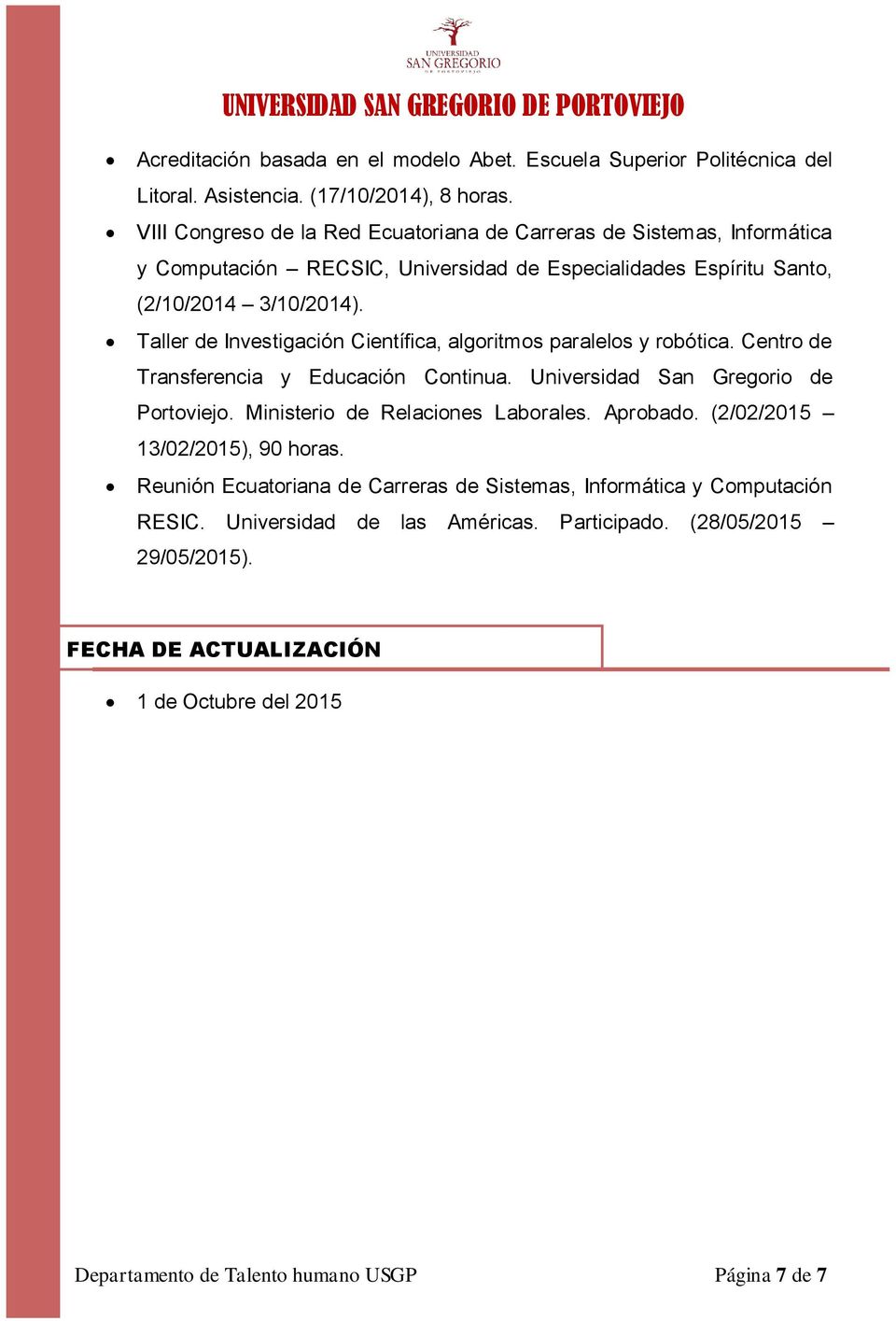 Taller de Investigación Científica, algoritmos paralelos y robótica. Centro de Transferencia y Educación Continua. Universidad San Gregorio de Portoviejo.