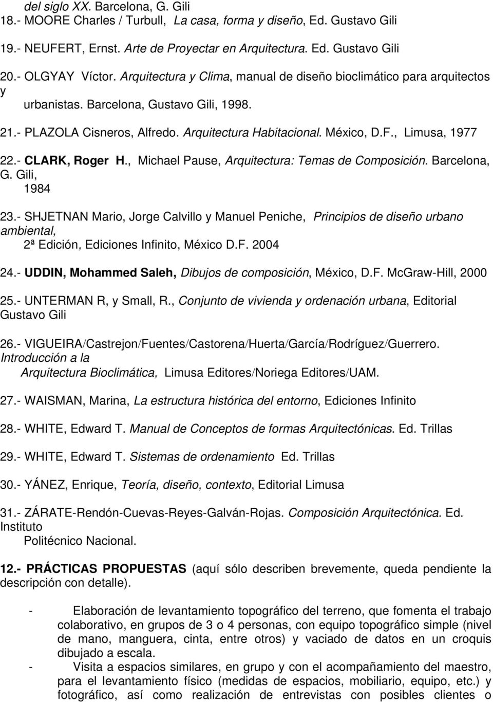 , Limusa, 1977 22.- CLARK, Roger H., Michael Pause, Arquitectura: Temas de Composición. Barcelona, G. Gili, 1984 23.